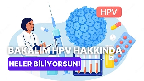 Cinsel Yolla Aktarılan En Yaygın Enfeksiyon HPV Hakkında Ne Kadar Bilgilisin?