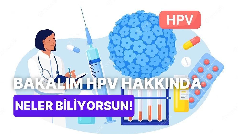 Cinsel Yolla Aktarılan En Yaygın Enfeksiyon HPV Hakkında Ne Kadar Bilgilisin?