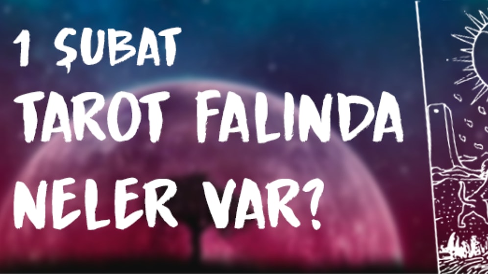 Tarot Falına Göre 1 Şubat Çarşamba Günü Senin İçin Nasıl Geçecek?