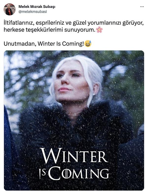 Melek Mızrak Subaşı da bu sevgi seli karşısında sessiz kalamadı ve kendisinden "Winter is Coming" paylaşımı geldi.
