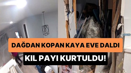 Dağdan Yuvarlanan Devasa Kayanın Evin İçinden Geçtiği Korkunç Anlar: Evdeki Kadın Şans Eseri Kurtuldu