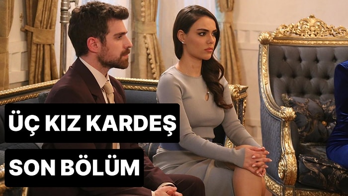 Üç Kız Kardeş 37. Bölüm Tek Parça İzleme Ekranı: Üç Kız Kardeş Son Bölüm Tek Parça Full İzleme Ekranı