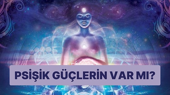 Psişik Yeteneklerin Ne Kadar Güçlü?