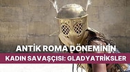 Romalı Erkeklerin Cinsel Fantezilerine Konu Olan Kadın Savaşçı Gladyatrikslerin Tarihi