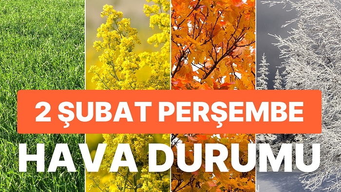 2 Şubat Perşembe Hava Durumu: Bugün Hava Nasıl Olacak? Meteorolojiden Yağış Uyarısı!