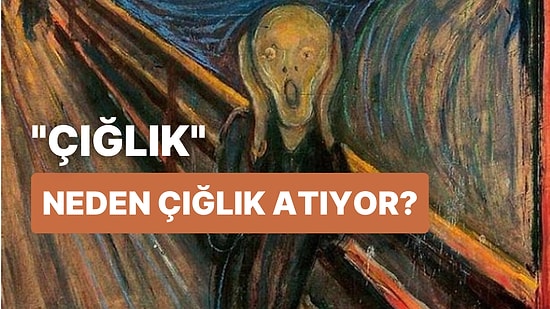 Dünyanın En Pahalı Tablosu 'Çığlık' Bize Ne Anlatmak İstiyor?