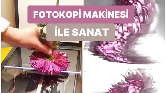 Bir Kasımpatı ve Bir Fotokopi Makinesi ile Ortaya Sanat Yapıtlarını Aratmayacak Resimler Çıkaran Kadın