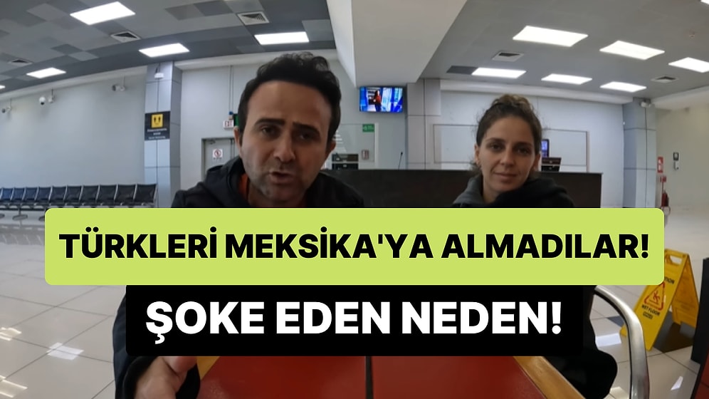 ABD'ye Kaçak Geçen Türkler Mimlendiği İçin Meksika'ya Girişlerine İzin Verilmeyen Türk YouTuberlar