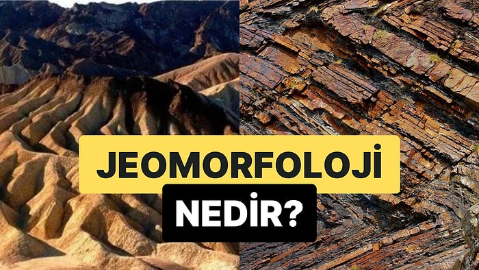 Yeryüzü Şekillerinin İncelenmesi: Jeomorfoloji Nedir?