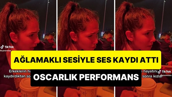 Fake Ağlama Ses Tonuyla Ses Kaydı Attığı Sevgilisini Manipüle Eden Kadının Oscarlık Performansı