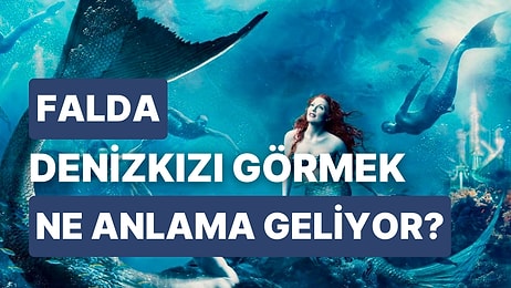 Falda Denizkızı Görmek Ne Anlama Gelir? Denizkızı Sırları Açığa Çıkaracak: Dostunuz Düşmanınız Belli Olacak!