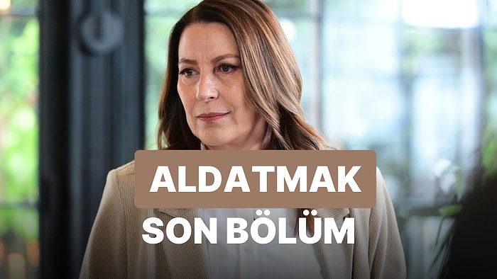 Aldatmak 19. Bölüm İzleme Ekranı: Aldatmak Son Bölüm Tek Parça Full İzle