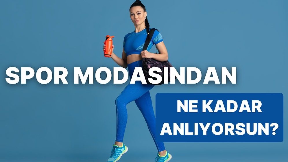 Sen Spor Modasından Ne Kadar Anlıyorsun?
