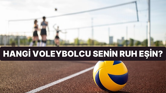 Hangi Voleybolcu Senin Ruh Eşin?