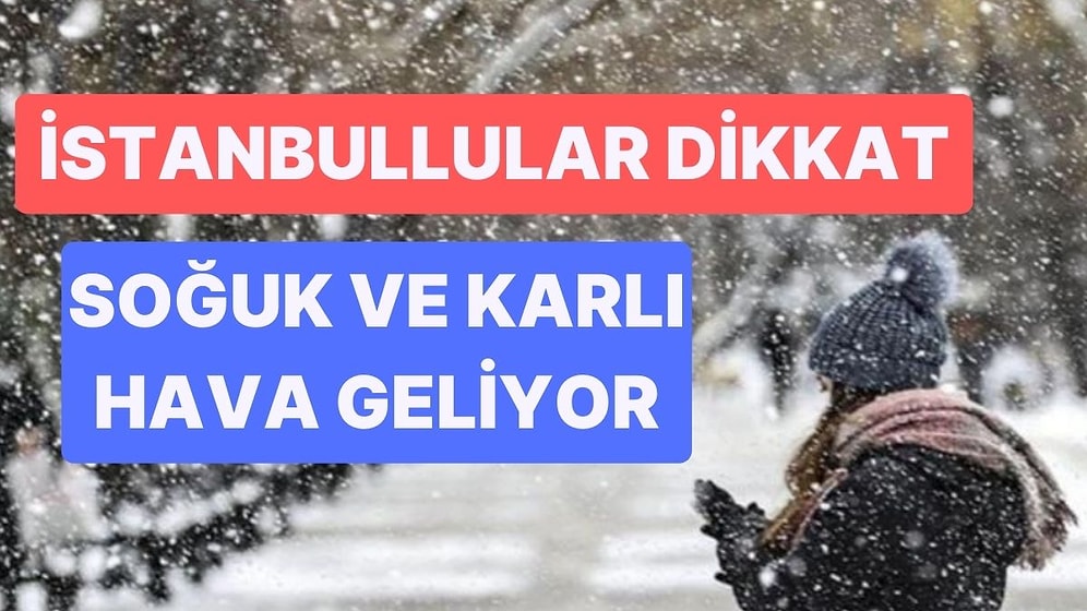 AKOM Uyardı: Pazar Günü İstanbul'da Sibirya Soğuğu Başlıyor