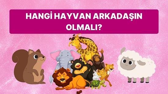 Hangi Hayvan Senin Yakın Arkadaşın Olmalı?