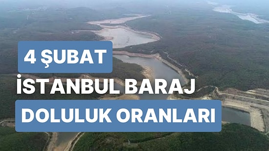 4 Şubat Cumartesi İstanbul Baraj Doluluk Oranlarında Son Durum: İstanbul’da Barajların Yüzde Kaçı Dolu?