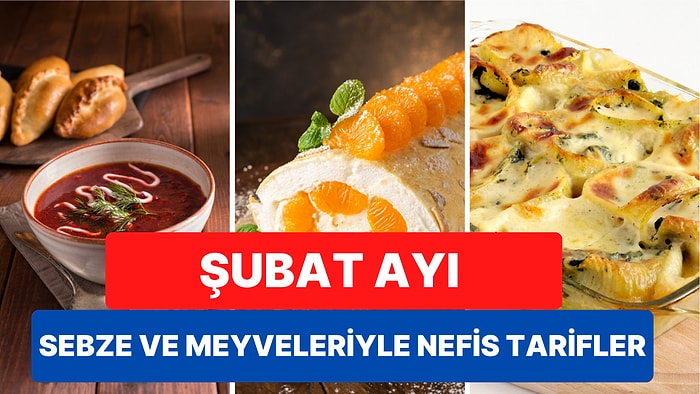 Şubat Ayı Sebze ve Meyvelerini Kullanarak Hazırlayabileceğiniz Birbirinden Lezzetli Tarifler