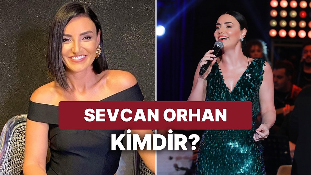 Sevcan Orhan Kimdir? Ünlü Sanatçı Sevcan Orhan Kaç Yaşında ve Nereli?