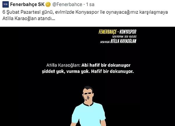 Fenerbahçe ise bu olayların ardından bir sonraki hafta Konyaspor ile olan müsabakaları için atanan Atilla Karaoğlan'ın Beşiktaş-Gaziantep FK maçındaki bir konuşmasını paylaşarak fitili ateşledi.