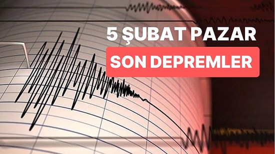 İstanbul'da Korkutan Deprem! 5 Şubat Pazar Kandilli Rasathanesi ve AFAD Son Depremler Listesi