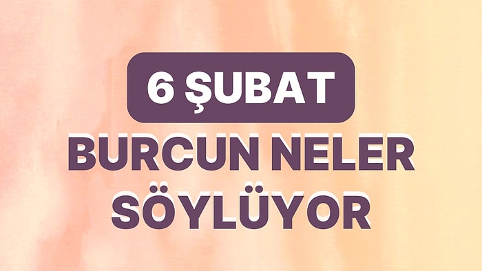 Günlük Burç Yorumuna Göre 6 Şubat Pazartesi Günün Nasıl Geçecek?