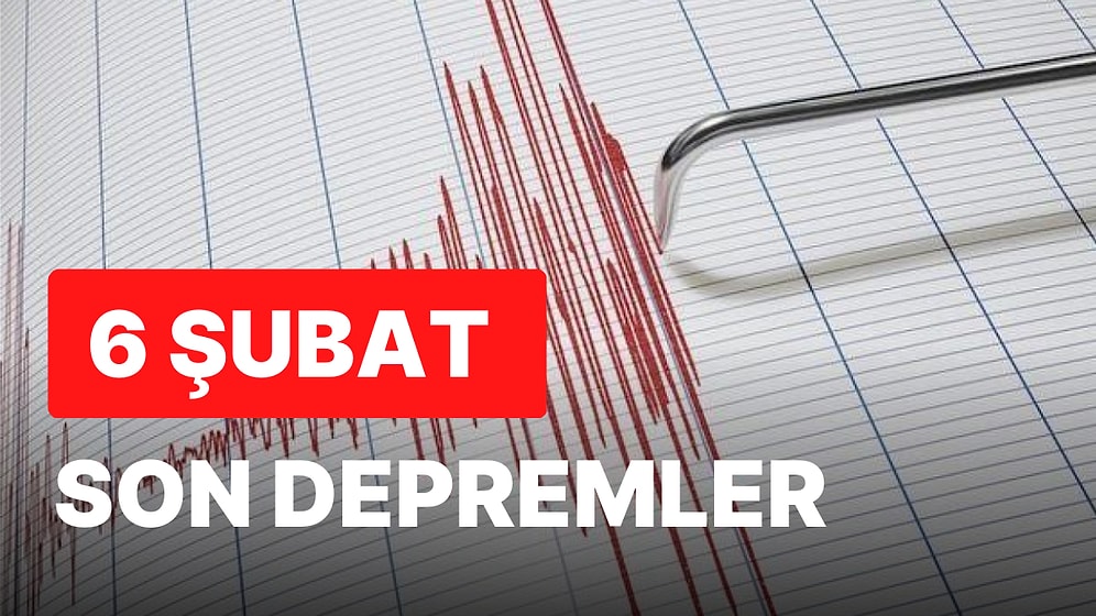 Deprem mi oldu? 6 Şubat Pazartesi AFAD ve Kandilli Rasathanesi Son Dakika Depremler