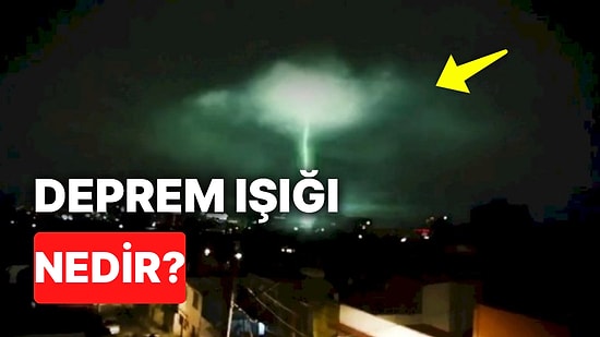 Deprem Anında Ortaya Çıkan Işıklar Nedir? Deprem Olurken Neden Gökyüzünde Işıklar Beliriyor?