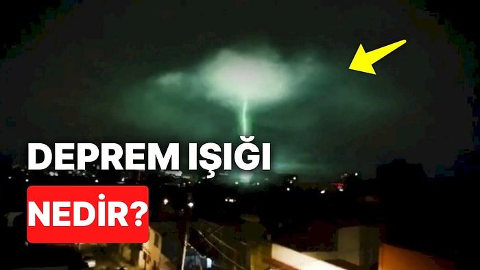 Deprem Anında Ortaya Çıkan Işıklar Nedir? Deprem Olurken Neden Gökyüzünde Işıklar Beliriyor?