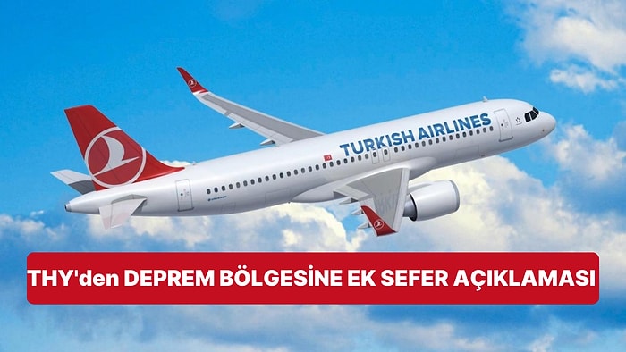 THY'den Deprem Sonrası Önemli Karar: Bölgeye Ek Seferler Hazırlandı