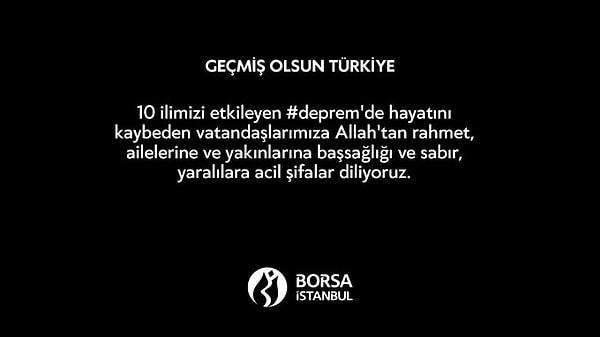 Borsa İstanbul yönetimi başsağlığı mesajı yayımlarken, 17 Ağustos 1999 depreminde o dönem İMKB'de işlemler 23 Ağustos tarihine kadar durdurulmuştu.