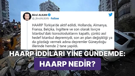 Depremin Ardından HAARP Komplocuları Yine Sahnede: Peki HAARP Deprem Yaratır mı?