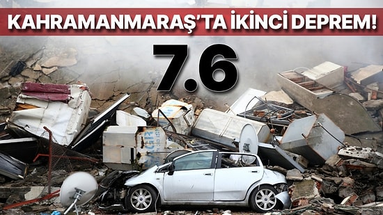 Kahramanmaraş Merkezli İkinci Deprem: Büyüklüğü 7.6