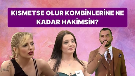 Kısmetse Olur Aşkın Gücü Kombinlerine Ne Kadar Hakimsin?