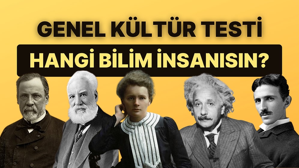 Bu 21 Soruluk Genel Kültür Testine Göre Hangi Bilim İnsanısın?