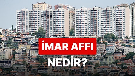 İmar Affı Nedir, İlk Ne Zaman Çıktı? İmar Affı Hakkında Merak Edilenler