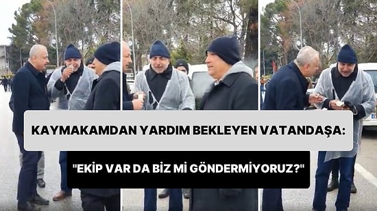 Gözyaşları İçinde Yardım Bekleyen Adama Kaymakamdan Cevap: 'Ekip Var da Biz mi Göndermiyoruz?'