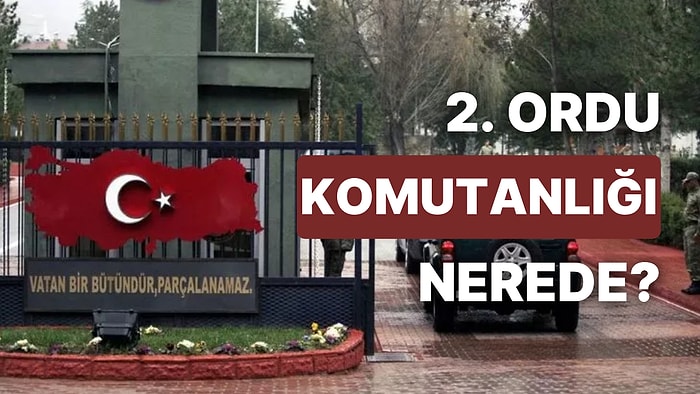 2. Ordu Komutanlığı Nerede? 2. Ordu Komutanlığı Büyüklüğü Ne Kadar?