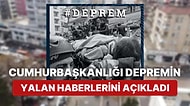 Cumhurbaşkanlığı Depremle İlgili Haftanın Yalan Haberlerini Paylaştı