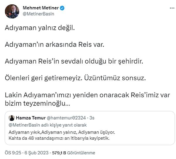 6. Eski AK Parti Milletvekili Mehmet Metiner'in Adıyaman için yapılan yardım çağrıları sonrası sosyal medyadan yaptığı 'Adıyaman’ın arkasında Reis var.  Adıyaman Reis’in sevdalı olduğu bir şehirdir.' paylaşımı yapması.