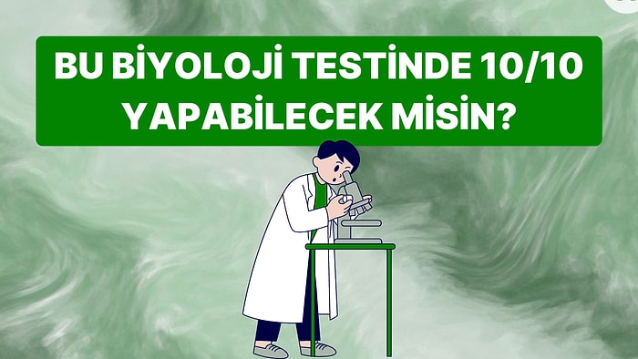 Bu Zorlu Biyoloji Testinde Bütün Sorulara Doğru Cevap Verebilecek misin?