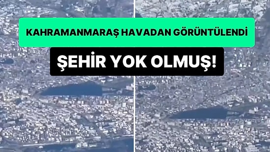 Kahramanmaraş'taki Yıkım Gökyüzünden Kaydedildi: Şehir Yok Olmuş!