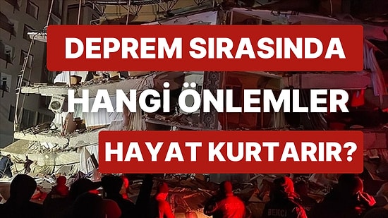 Deprem Sırasında Uygulamanız Gereken Hayat Kurtaracak Önlemler