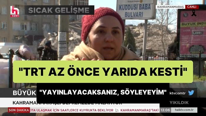 Halk Tv Canlı Yayınına Katılan Depremzede: 'Yayınlayacaksanız Söyleyeyim, Az Önce TRT'de Kestiler'