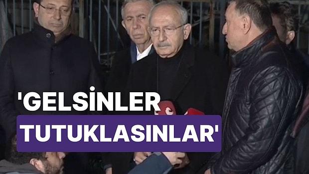 Kemal Kılıçdaroğlu: ‘Gelsinler Tutuklasınlar’