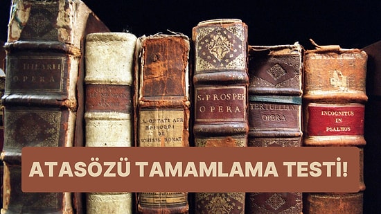Bu Atasözü Tamamlama Testinde 13/13 Yapmak Çok Zor!