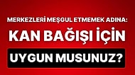 Kan Bağışı İçin Uygun Olup Olmadığınızı Söylüyoruz