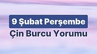 9 Şubat Perşembe Çin Burcuna Göre Günün Nasıl Geçecek?