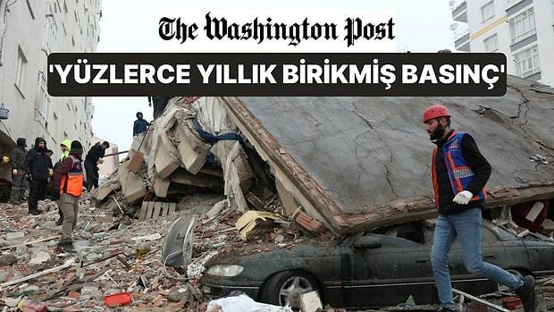 Washington Post'tan Türkiye Depremi Analizi: "Yüzyıllarca Yıllık Basınç"