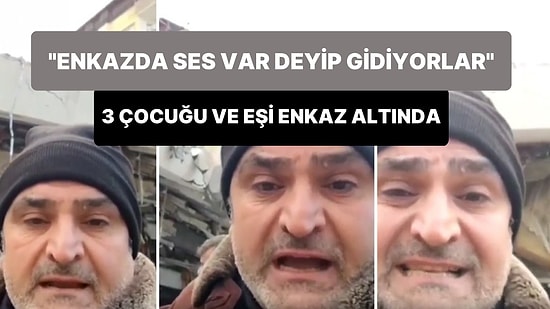 '3 Çocuğum ve Eşim Enkazda' Diyen Vatandaş: 'Cihazlarını Sokup Ses Var Deyip Gidiyorlar'